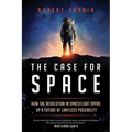 The Case for Space: How the Revolution in Spaceflight Opens Up a Future of Limitless Possibility - Paperback