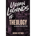 Urban Legends of Theology: 40 Common Misconceptions - Paperback