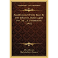 Recollections Of Sixty Years By John Johnston, Indian Agent For The U.S. Government (1915) - Paperback