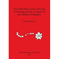The Fifth Phase of the Iron Age of Liburnia and the Cemetery of the Hillfort of Dragisic - Paperback