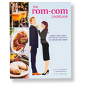 The Rom-Com Cookbook: Romantic-Comedy-Inspired Recipes That Will Make Them Say I'll Have What She's Having - Hardcover