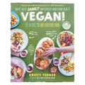 But My Family Would Never Eat Vegan!: 125 Recipes to Win Everyone Over - Paperback