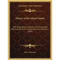 History of the Adams Family: With Biographical Sketches of Distinguished Descendants of the Several American Ancestors (1893) - Hardcover