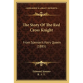 The Story Of The Red Cross Knight: From Spenser's Fairy Queen (1885) - Paperback