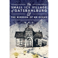 The Small Icy Village of Gatsbahlburg, and the Blossom of an Ocean - Paperback