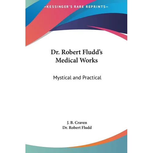 Dr. Robert Fludd's Medical Works: Mystical and Practical - Hardcover
