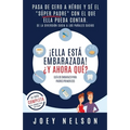 ¡Ella está embarazada! ¿Y ahora qué? Guía de embarazo para padres primerizos: Pasa de cero a héroe y sé el "súper padre" con el que ella pueda contar. - Paperback