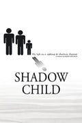 Shadow Child: My Life As A Sibling To Chronic Disease - Paperback