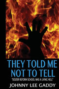 They Told Me Not To Tell: Dozier Reform School Was A Living Hell - Paperback