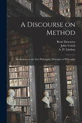A Discourse on Method; Meditations on the First Philosophy; Principles of Philosophy - Paperback