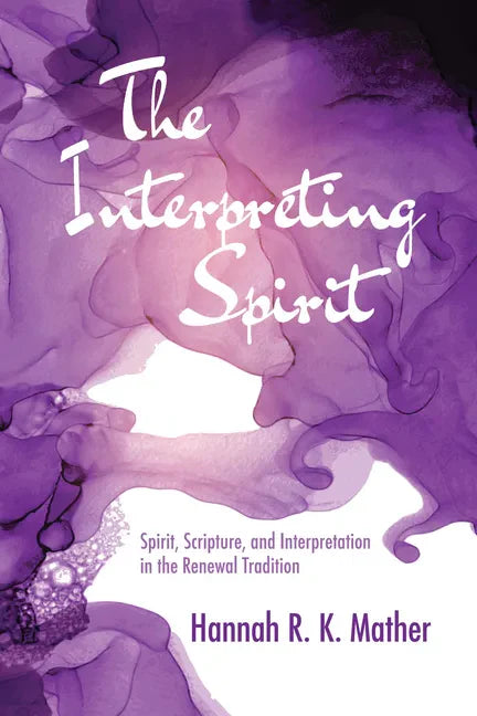 The Interpreting Spirit: Spirit, Scripture, and Interpretation in the Renewal Tradition - Hardcover