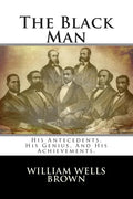 The Black Man: His Antecedents, His Genius, And His Achievements. - Paperback