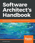 Software Architect's Handbook: Become a successful software architect by implementing effective architecture concepts - Paperback