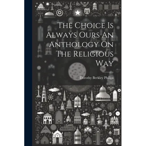 The Choice Is Always Ours An Anthology On The Religious Way - Paperback