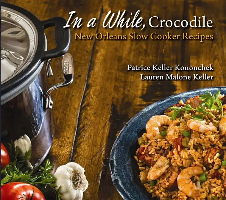 In a While, Crocodile: New Orleans Slow Cooker Recipes - Paperback