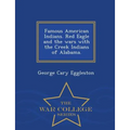 Famous American Indians. Red Eagle and the Wars with the Creek Indians of Alabama. - War College Series - Paperback
