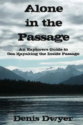 Alone in the Passage: An Explorers Guide to Sea Kayaking the Inside Passage - Paperback