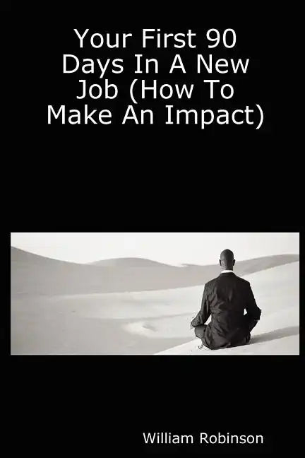 Your First 90 Days in a New Job (How to Make an Impact) - Paperback