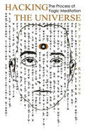 Hacking the Universe: The Process of Yogic Meditation - Paperback