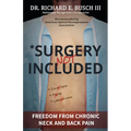 Surgery NOT Included: Freedom from Chronic Neck and Back Pain - Paperback