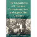 The Tangled Roots of Feminism, Environmentalism, and Appalachian Literature - Paperback