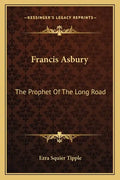 Francis Asbury: The Prophet of the Long Road - Paperback