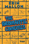 The Bromantic Comedies: six short plays for fellas - Paperback