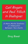 Carl Rogers and Paul Tillich in Dialogue: A Mere Mortal Explores an Interaction Between Two Giants - Paperback