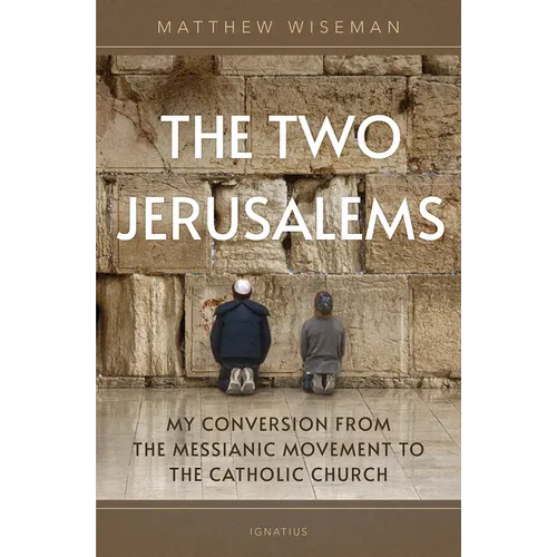 The Two Jerusalems: My Conversion from the Messianic Movement to the Catholic Church - Paperback
