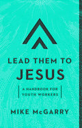 Lead Them to Jesus: A Handbook for Youth Workers - Paperback