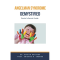 Angelman Syndrome Demystified: Doctor's Secret Guide - Paperback