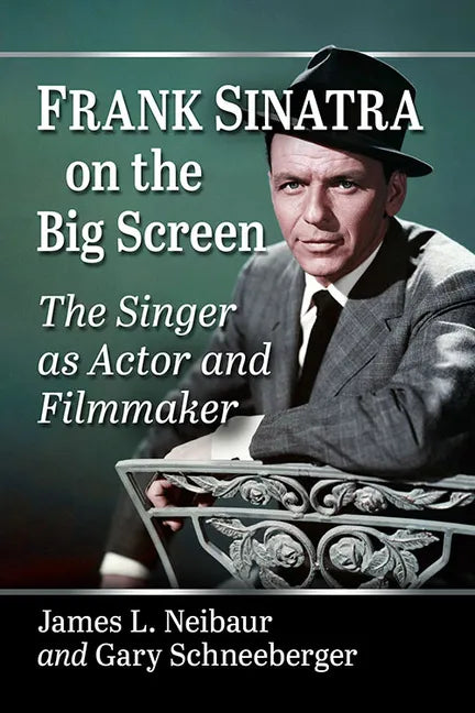 Frank Sinatra on the Big Screen: The Singer as Actor and Filmmaker - Paperback