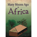 Many Moons Ago in Africa - Hardcover