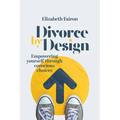 Divorce by Design: Empowering yourself through conscious choices - Paperback