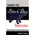 Taming the Black Dog of Depression: A guide for those who are suffering and their families - Paperback