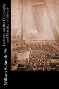 Lectures on the Philosophy and Practice of Slavery: As Exhibited in the Institution of Domestic Slavery in the United States: With the Duties of Maste - Paperback