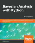 Bayesian Analysis with Python - Second Edition: Introduction to statistical modeling and probabilistic programming using PyMC3 and ArviZ - Paperback
