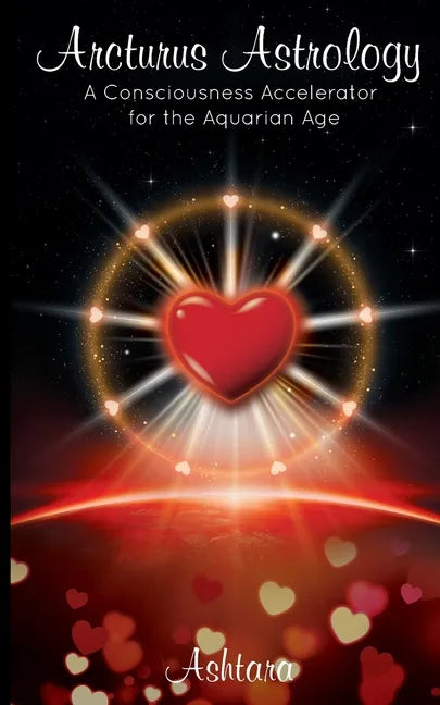 Arcturus Astrology: A Consciousness Accelerator for the Aquarian Age - Paperback
