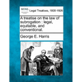 A treatise on the law of subrogation: legal, equitable, and conventional. - Paperback