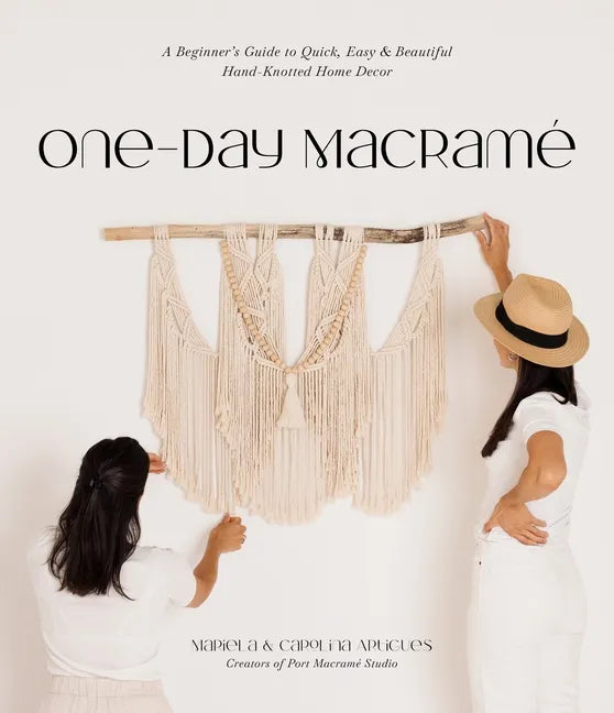 One-Day Macramé: A Beginner's Guide to Quick, Easy & Beautiful Hand-Knotted Home Decor - Paperback