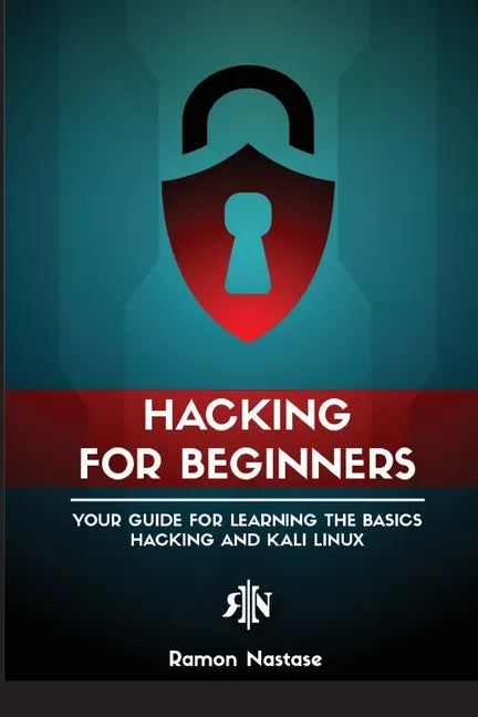 Ethical Hacking for Beginners: A Step by Step Guide for you to Learn the Fundamentals of CyberSecurity and Hacking - Paperback
