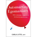 Outsmarting Egomaniacs: How to Respond to Narcissists and Master Manipulators - Paperback