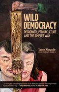 Wild Democracy: Degrowth, Permaculture, and the Simpler Way - Paperback