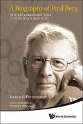 Biography of Paul Berg, A: The Recombinant DNA Controversy Revisited - Hardcover