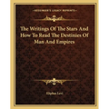 The Writings Of The Stars And How To Read The Destinies Of Man And Empires - Paperback