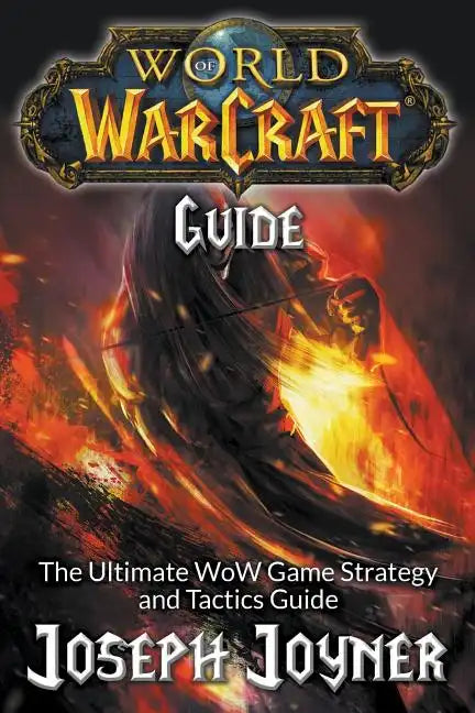 World of Warcraft Guide: The Ultimate WoW Game Strategy and Tactics Guide - Paperback