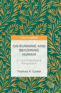 On Running and Becoming Human: An Anthropological Perspective - Hardcover