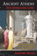 Ancient Athens: Five Intriguing Lives: Socrates, Pericles, Aspasia, Peisistratos & Alcibiades - Paperback