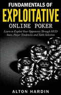 Fundamentals of Exploitative Online Poker: Learn to Exploit Your Opponents Through HUD Stats, Player Tendencies and Table Selection - Paperback
