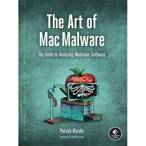The Art of Mac Malware, Volume 1: The Guide to Analyzing Malicious Software - Paperback